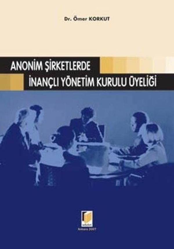 Anonim Şirketlerde İnançlı Yönetim Kurulu Üyeliği - Adalet Yayınları - Image 1