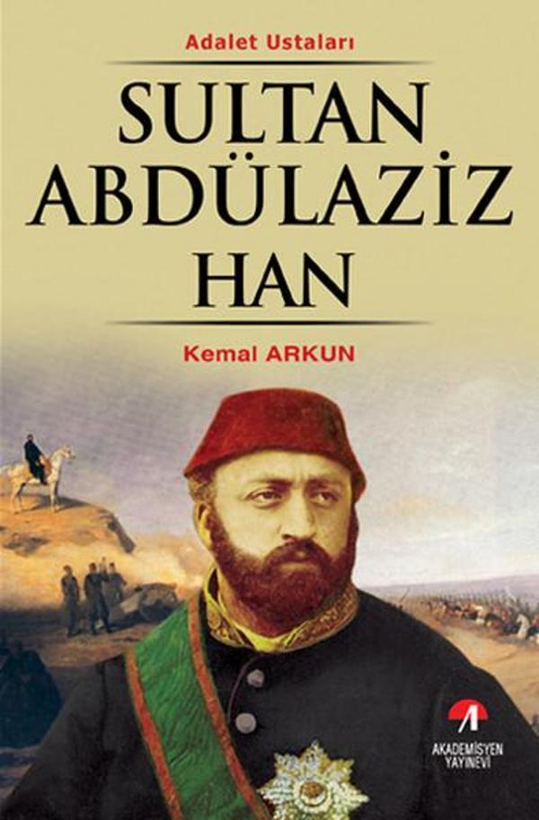 Sultan Abdülaziz Han - (32. Osmanlı Padişahı 97. İslam Halifesi) - Akademisyen Yayınevi - Image 1