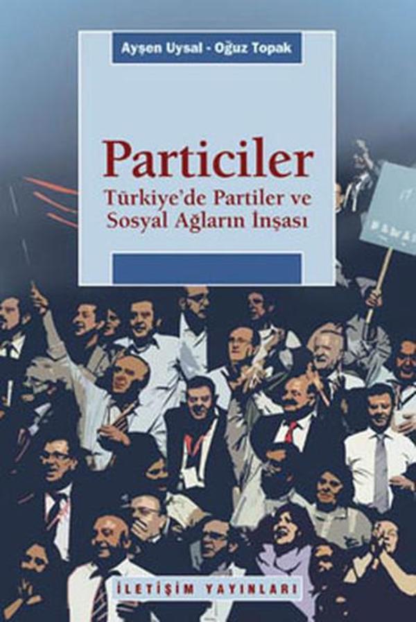 Particiler - Türkiye'de Partiler ve Sosyal Ağların İnşası - İletişim Yayınları - Image 1