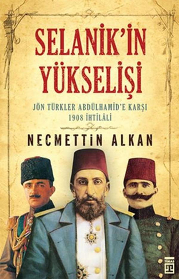 Selanik'in Yükselişi: Jön Türkler Abdülhamid'e Karşı 1908 İhtilali - Timaş Yayınları - Image 1