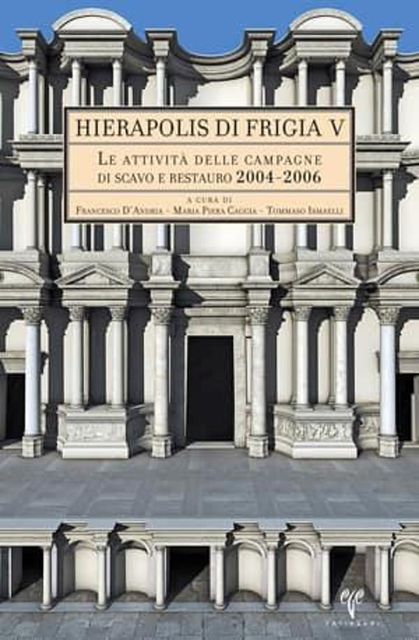 Le Attivita delle Campagne di Scavo e Restauro 2004-2006 - Hierapolis di Frigia V  - Ege Basım - Image 1