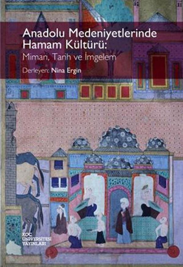 Anadolu Medeniyetlerinde Hamam Kültürü: Mimari Tarih ve İmgelem - Koç Üniversitesi Yayınları - Image 1