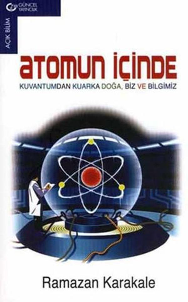 Atomun İçinden - Kuantumdan Kuarka Atom Biz ve Bilgimiz - Güncel Yayıncılık - Image 1