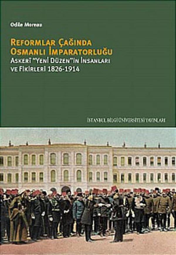 Reformlar Çağında Osmanlı İmparatorluğu - Askeri Yeni Düzenin İnsanları ve Fikirleri 1826-1914 - İstanbul Bilgi Üniv.Yayınları - Image 1
