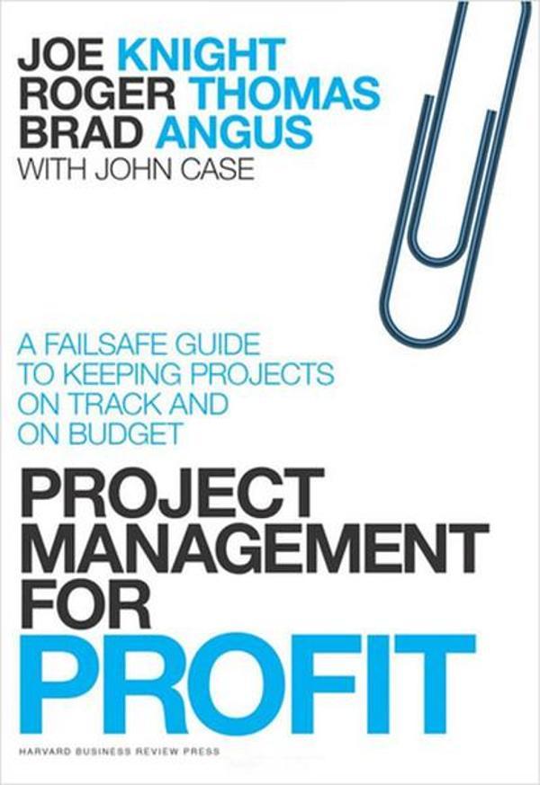 Project Management for Profit: A Failsafe Guide to Keeping Projects On Track and On Budget - Harvard University Press - Image 1