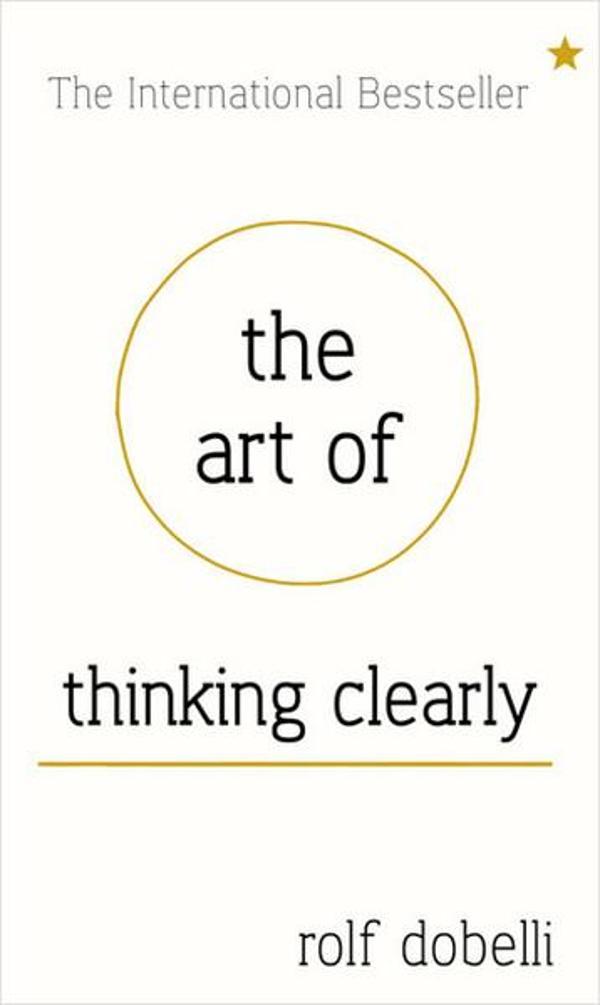 The Art of Thinking Clearly: Better Thinking Better Decisions - Sceptre - Image 1