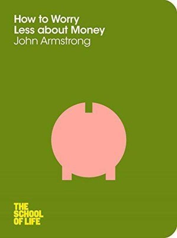 How to Worry Less About Money: The School of Life - Macmillan - Image 1