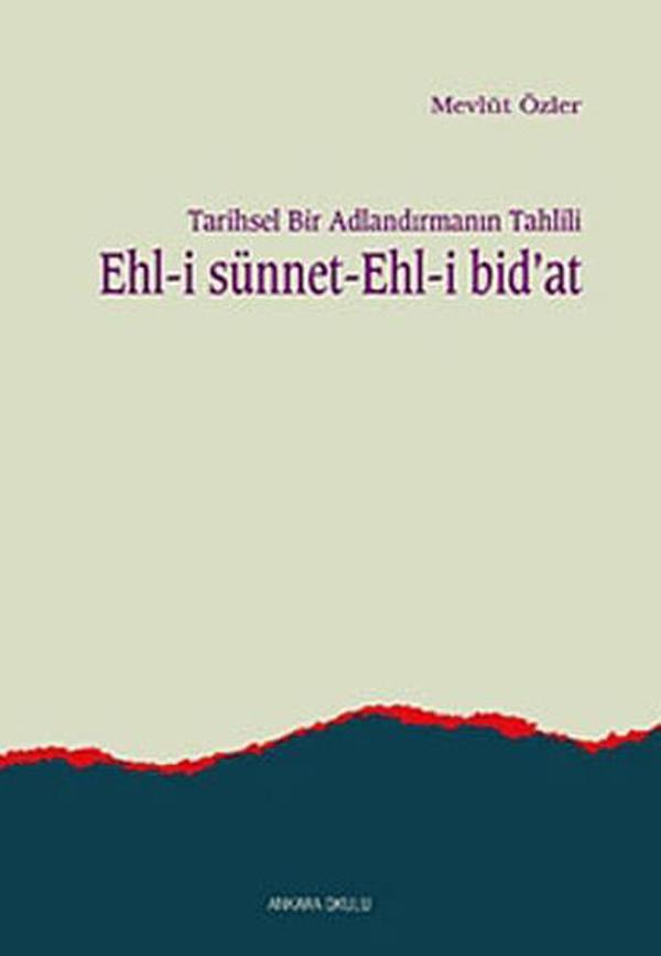 Tarihsel Bir Adlandırmanın Tahlili Ehl-i Sünnet Ehl-i Bid'at - Ankara Okulu Yayınları - Image 1
