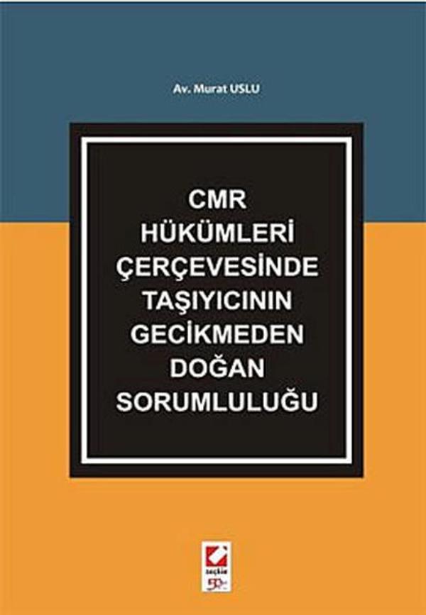 CMR Hükümleri Çerçevesinde Taşıyıcının Gecikmeden Doğan Sorumluluğu - Seçkin Yayıncılık - Image 1