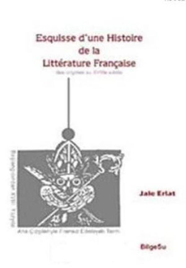 Esquisse D'une Histoire De La Litterature Française / Des origines au 18e Siecle - Bilgesu Yayıncılık - Image 1
