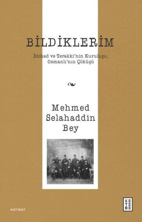 Bildiklerim - İttihad ve Terakki'nin Kuruluşu Osmanlı'nın Çöküşü - Ketebe - Image 1