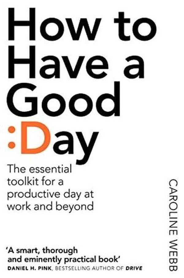How To Have A Good Day: The Essential Toolkit for a Productive Day at Work and Beyond - Pan MacMillan - Image 1