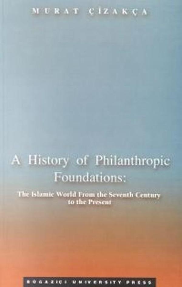 A History of Philanthropic Foundations:The Islamic World From the Seventh Century to the Present - Boğaziçi Üniversitesi Yayınevi - Image 1