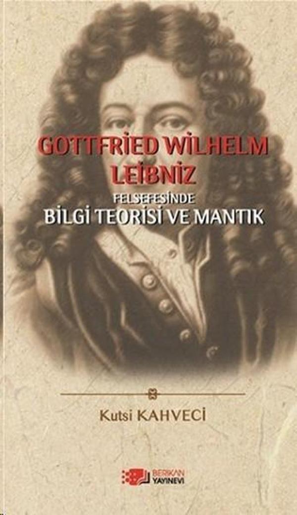 Gottfried Wilhelm Leibniz Felsefesinde Bilgi Teorisi ve Mantık - Berikan Yayınevi - Image 1