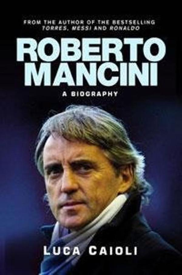 Roberto Mancini: A Footballing Life: the Full Story - Icon Books - Image 1