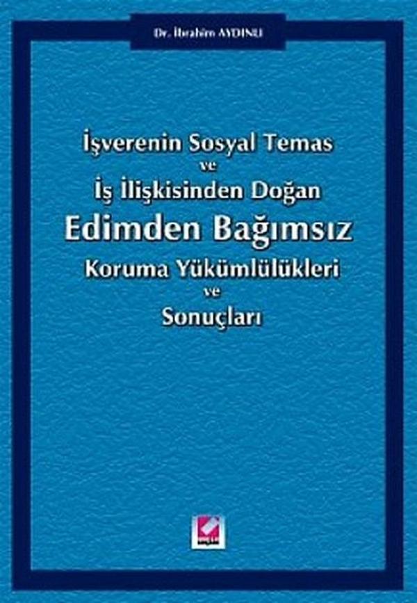 İşverenin Sosyal Temas ve İş İlişkisinden Doğan Edimden Bağımsız Koruma Yükümlülükleri ve Sonuçları - Seçkin Yayıncılık - Image 1