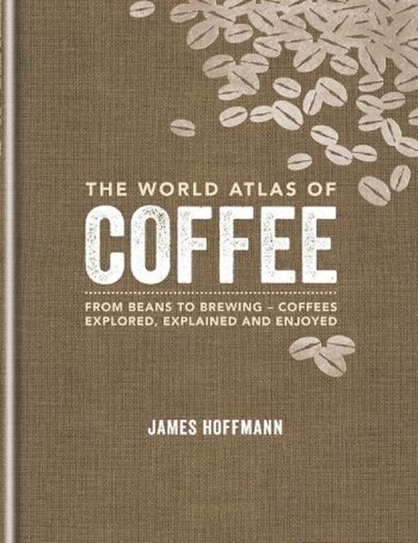 The World Atlas of Coffee: From beans to brewing - coffees explored explained and enjoyed - Mitchell Beazley - Image 1