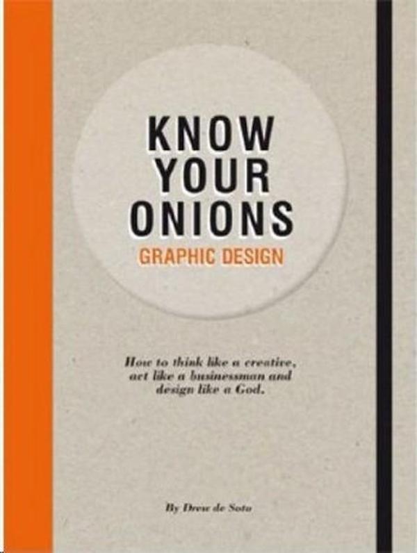 Know Your Onions: Graphic Design: How to Think Like a Creative Act Like a Businessman - Thames & Hudson - Image 1