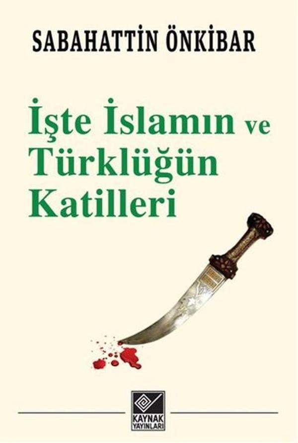 İşte İslamın ve Türklüğün Katilleri - Kaynak Yayınları - Image 1