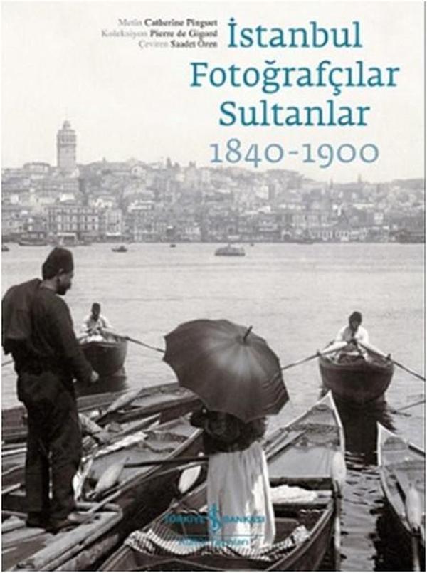 İstanbul Fotoğrafçılar Sultanlar 1840 - 1900 - İş Bankası Kültür Yayınları - Image 1