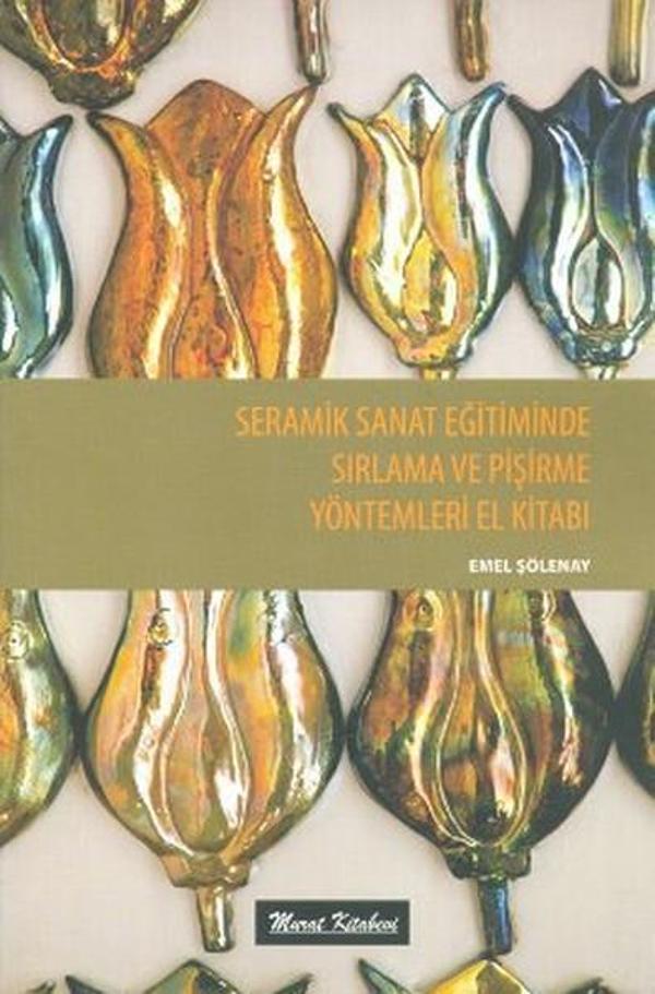 Seramik Sanat Eğitiminde Sırlama ve Pişirme Yöntemleri El Kitabı - Murat Kitabevi - Image 1