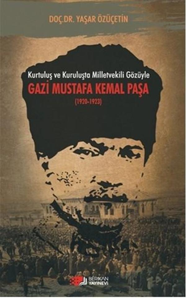 Kurtuluş ve Kuruluşta Milletvekili Gözüyle Gazi Mustafa Kemal Paşa 1920 - 1923 - Berikan Yayınevi - Image 1