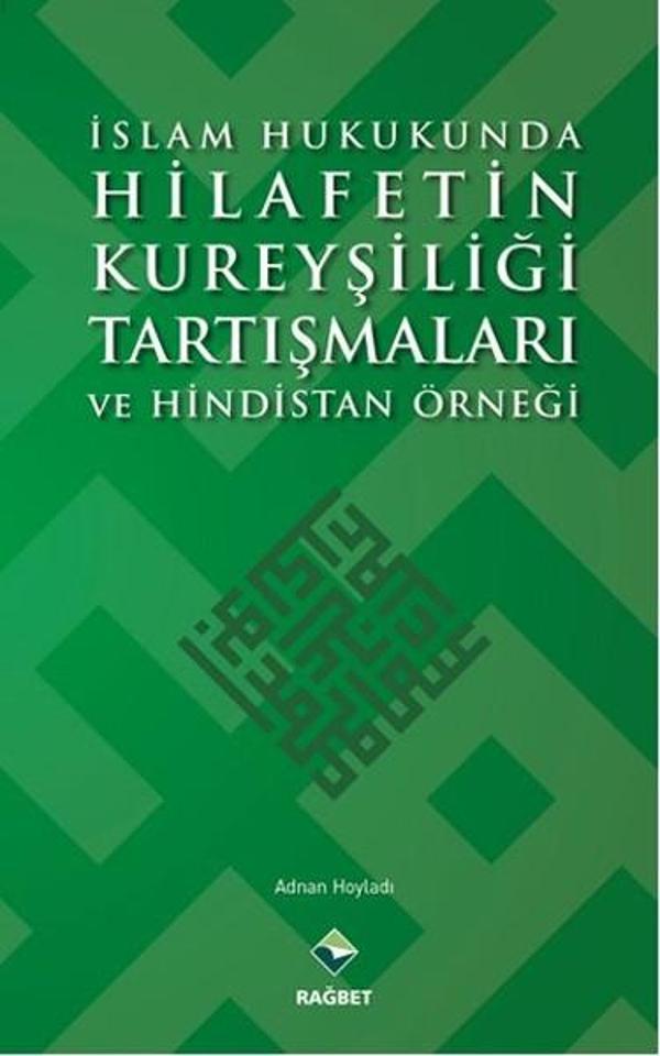 İslam Hukukunda Hilafetin Kureyşiliği Tartışmaları ve Hindistan Örneği - Rağbet Yayınları - Image 1