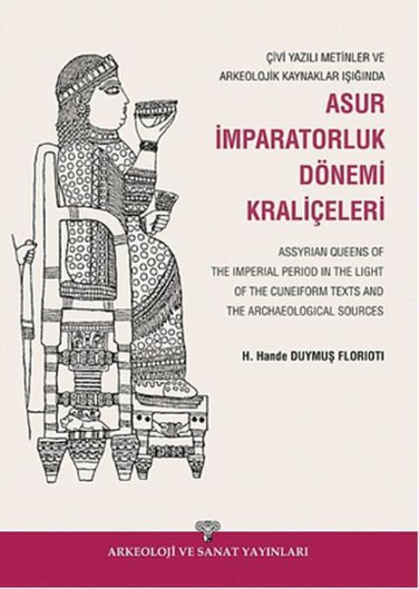 Çivi Yazılı Metinler ve Arkeolojik Kaynaklar Işığında Asur İmparatorluk Dönemi Kraliçeleri - Arkeoloji ve Sanat Yayınları - Image 1