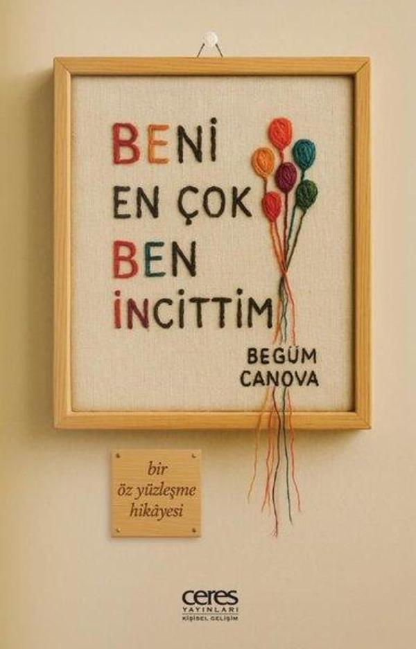Beni En Çok Ben İncittim - Bir Öz Yüzleşme Hikayesi - Ceres Yayınları - Image 1