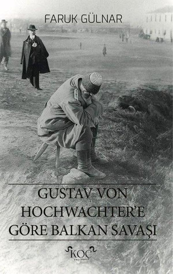 Gustav Von Hochwachter'e Göre Balkan Savaşı - Koç Yayınları - Image 1