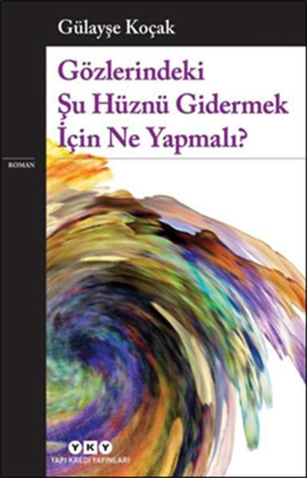 Gözlerindeki Şu Hüznü Gidermek İçin Ne Yapmalı? - Yapı Kredi Yayınları - Image 1