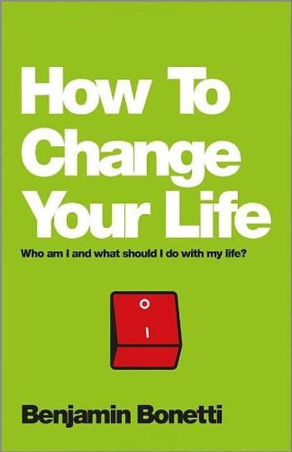 How To Change Your Life: Who am I and what should I do with my life? - John Wiley and Sons - Image 1
