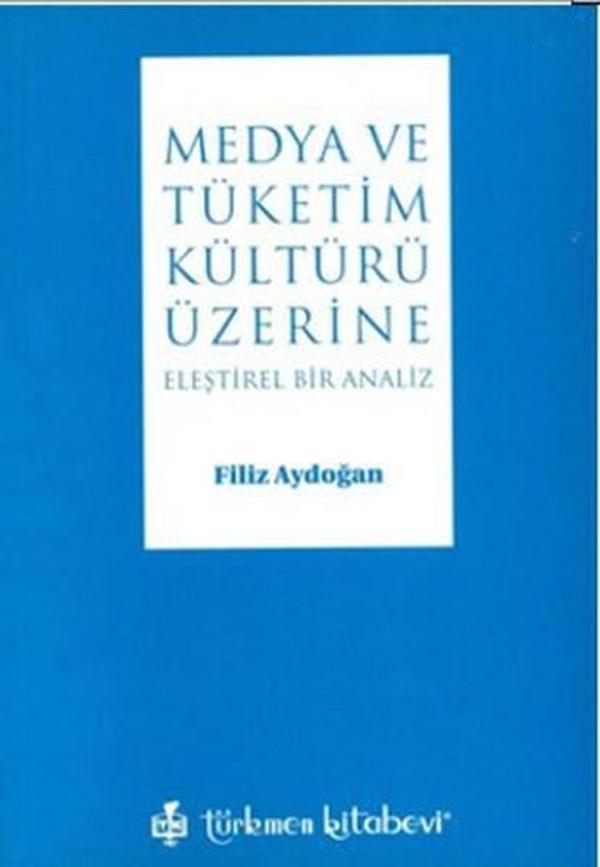 Medya ve Tüketim Kültürü Üzerine Eleştirel Bir Analiz - Türkmen Kitabevi - Image 1