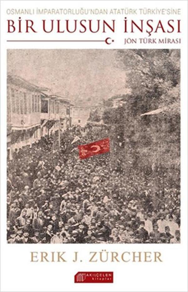 Osmanlı İmparatorluğu'ndan Atatürk Türkiye'sine Bir Ulusun İnşası - Akılçelen Kitaplar - Image 1