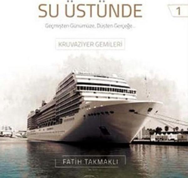 Su Üstünde - Geçmişten Günümüze Düşten Gerçeğe Kruvaziyer Gemileri - Denizler Kitabevi - Image 1