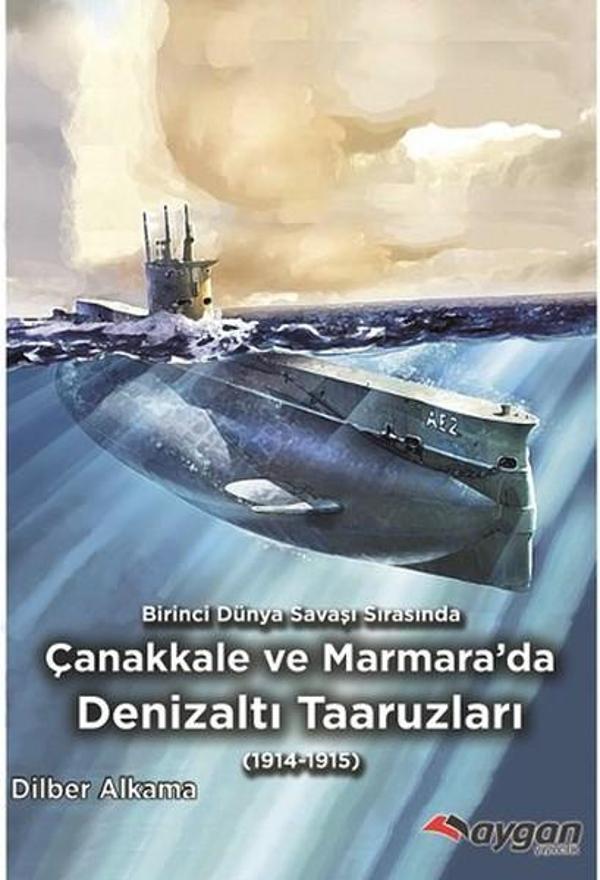 Birinci Dünya Savaşı Sırasında Çanakkale ve Marmara'da Denizaltı Taaruzları - Aygan Yayıncılık - Image 1