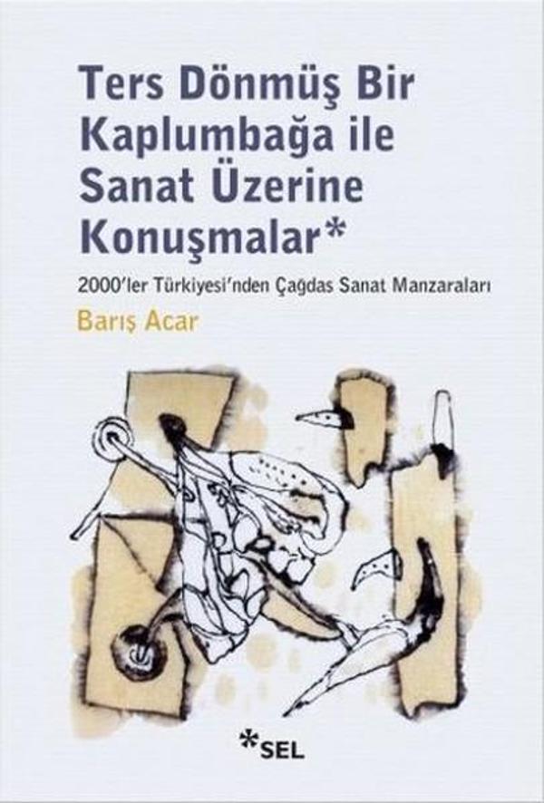 Ters Dönmüş Bir Kaplumbağa İle Sanat Üzerine Konuşmalar - Sel Yayıncılık - Image 1