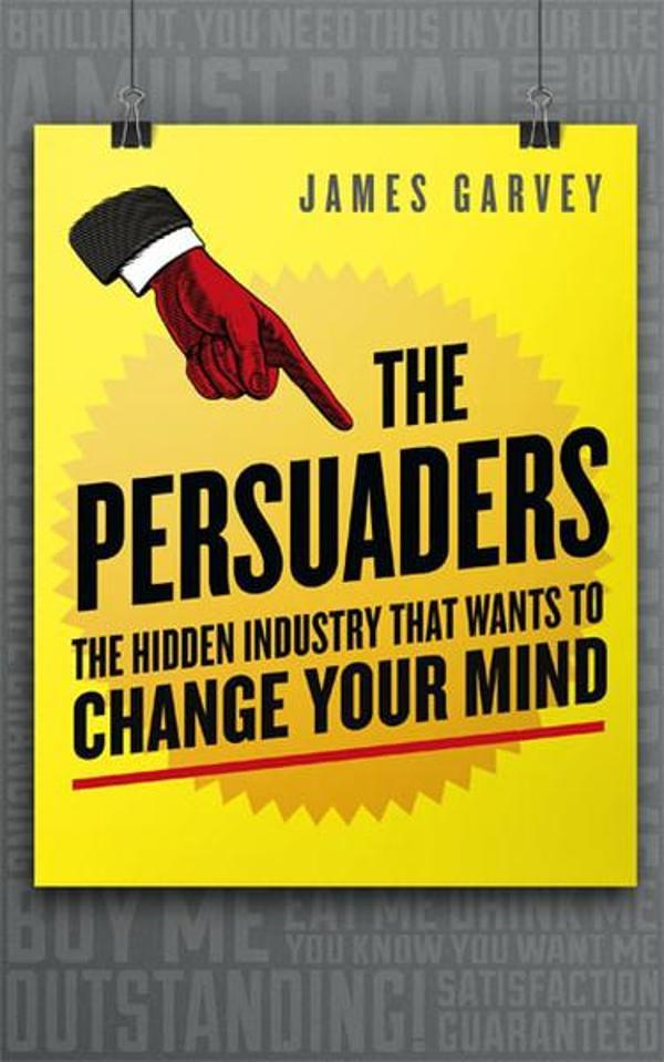 The Persuaders: The Hidden Industry That Wants to Change Your Mind - Icon Books - Image 1
