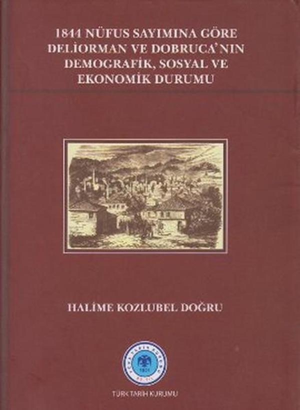 1844 Nüfus Sayımına Göre Deliorman ve Dobruca'nın Demografik Sosyal ve Ekonomik Durumu - Türk Tarih Kurumu Yayınları - Image 1