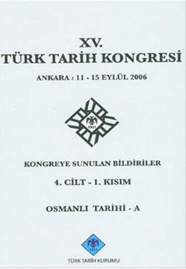 15. Türk Tarih Kongresi 4. Cilt - 1. Kısım Osmanlı Tarihi - A - Türk Tarih Kurumu Yayınları - Image 1