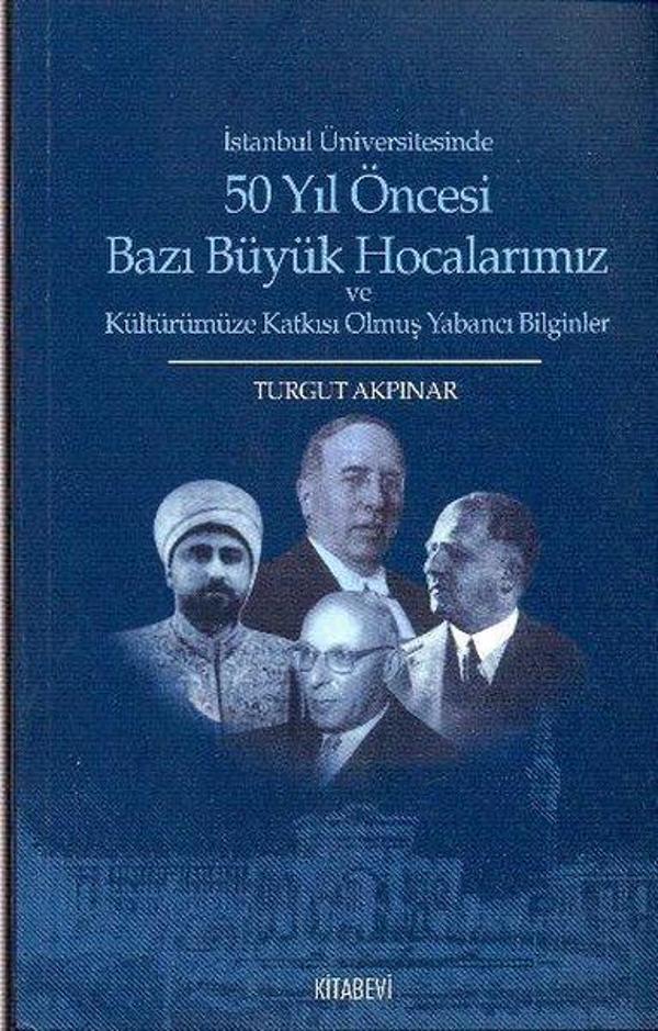 İstanbul Üniversitesinde 50 yıl Öncesi Bazı Büyük Hocalarımız ve Kültürümüze Katkısı Olmuş Yabancı B - Kitabevi Yayınları - Image 1