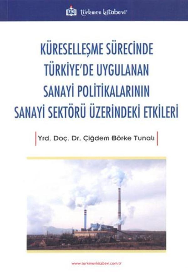 Küreselleşme Sürecinde Türkiye'de Uygulanan Sanayi Politikalarının Sanayi Sektörü Üzerindeki Etkiler - Türkmen Kitabevi - Image 1