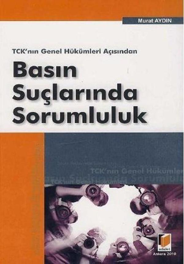 TCK'nın Genel Hükümleri Açısından Basın Suçlarında Sorumluluk - Adalet Yayınları - Image 1