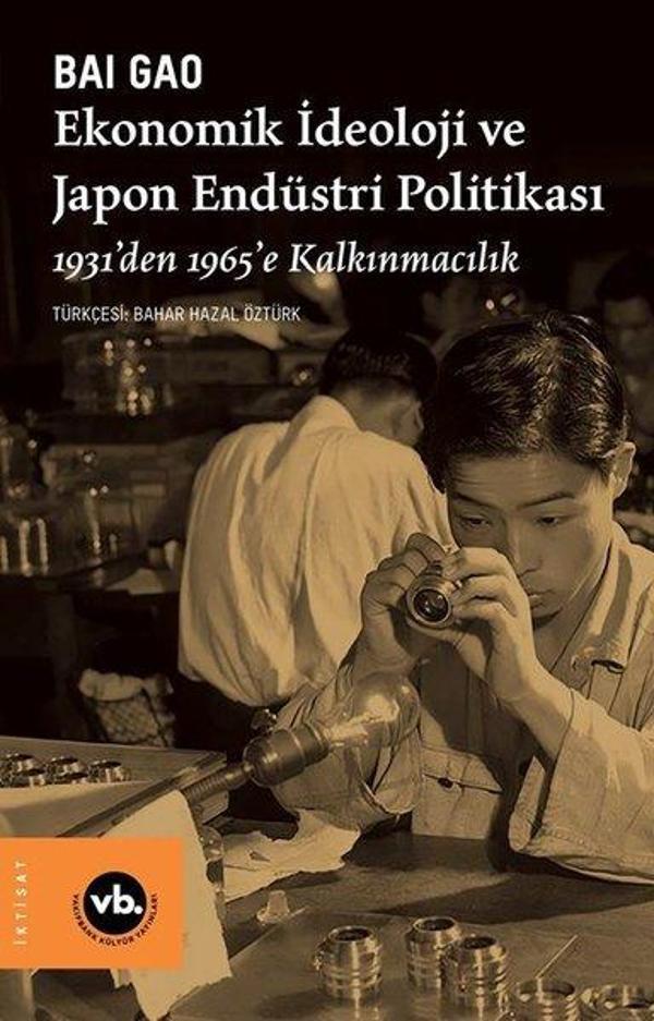 Ekonomik İdeoloji ve Japon Endüstri Politikası - 1931'den 1965'e Kalkınmacılık - VakıfBank Kültür Yayınları - Image 1
