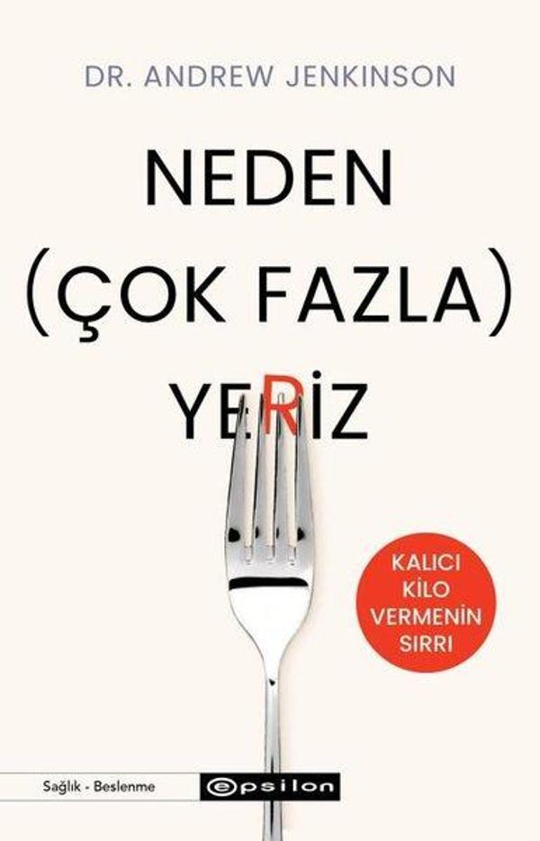 Neden Çok Fazla Yeriz? Kalıcı Kilo Vermenin Sırrı - Epsilon Yayınevi - Image 1