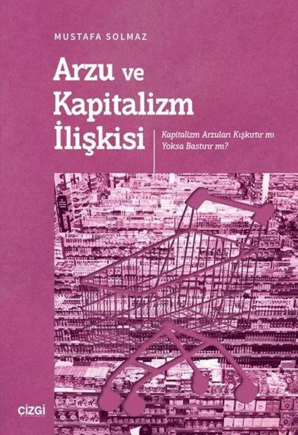 Arzu ve Kapitalizm İlişkisi - Kapitalizm Arzuları Kışkırtır mı Yoksa Bastırır mı? - Çizgi Kitabevi - Image 1
