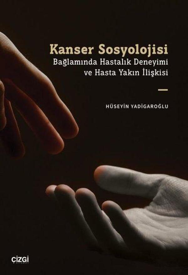 Kanser Sosyolojisi Bağlamında Hastalık Deneyimi ve Hasta Yakın İlişkisi - Çizgi Kitabevi - Image 1
