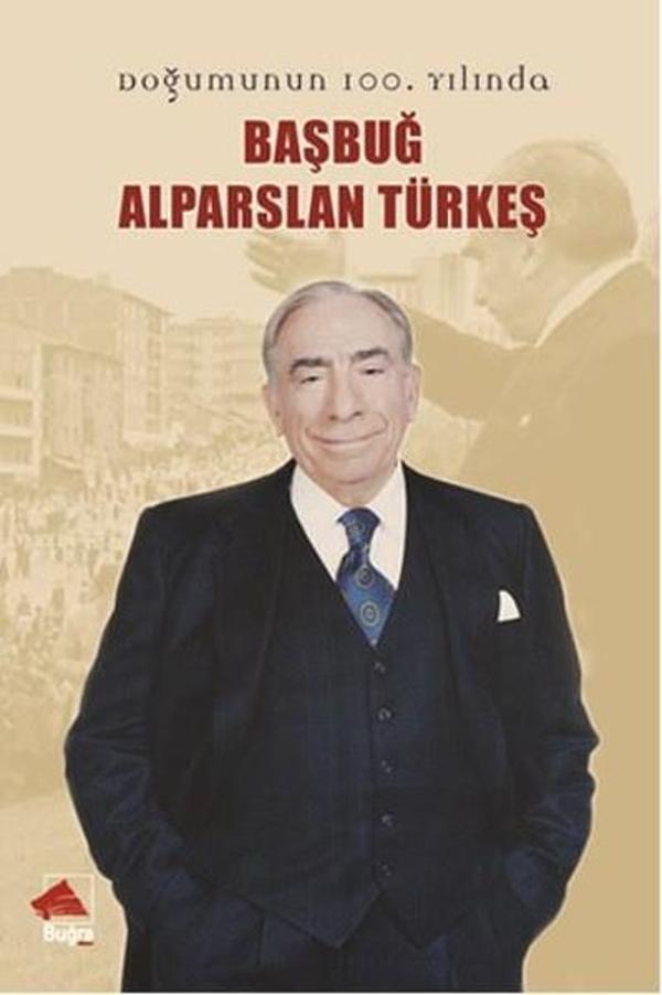 Doğumun 100. Yılında Başbuğ Alparslan Türkeş - Buğra Yayınevi - Image 1