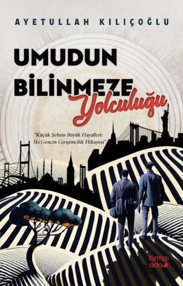 Umudun Bilinmeze Yolculuğu - Küçük Şehrin Büyük Hayalleri: İki Gencin Girişimcilik Hikayesi - Kırmızı Ada Yayınları - Image 1