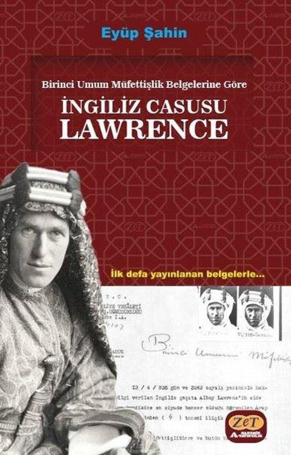 İngiliz Casusu Lawrence - Birinci Umum Müfettişlik Belgelerine Göre - İlk Defa Yayınlanan Belgelerle - Zet Akademi Yayınları - Image 1